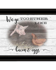 We Go Together Like Bacon and Eggs Black Framed Print Wall Art