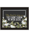 We Were Seeds Black Framed Print Wall Art